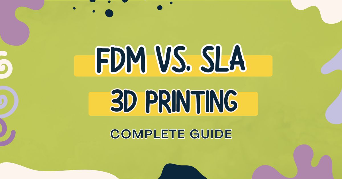 FDM vs SLA 3d printing complete guide
